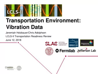 Vibration Data  Jeremiah Holzbauer/Chris Adolphsen  LCLS-II Transportation Readiness Review  June