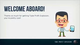 WELCOME ABOARD!  Thanks so much for getting Tube Profit Explosion,  youre pretty cool!  TUBE