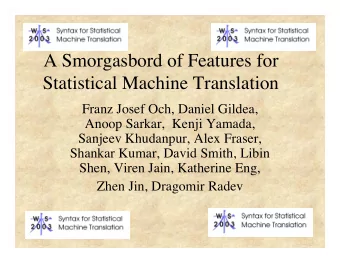 A Smorgasbord of Features for  Statistical Machine Translation  Franz Josef Och, Daniel Gildea,
