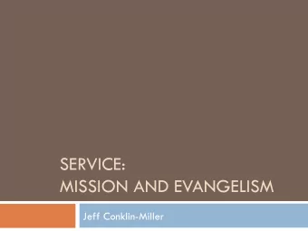 SERVICE:  MISSION AND EVANGELISM  Jeff Conklin-Miller  What is Mission?  Mission as an overseas