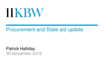 Procurement and State aid update  Patrick Halliday  30 November 2016  Procurement &amp; State aid
