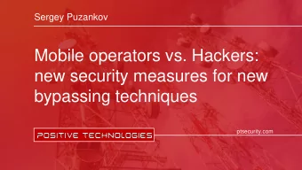 Mobile operators vs. Hackers:  new security measures for new  bypassing techniques  ptsecurity.com