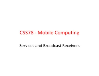 CS378 - Mobile Computing  Services and Broadcast Receivers  Services  One of the four primary