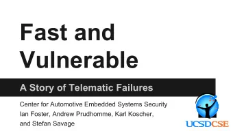 Fast and  Vulnerable  A Story of Telematic Failures  Center for Automotive Embedded Systems