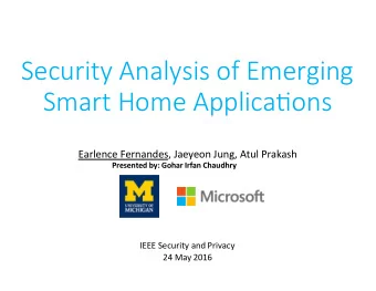 Security Analysis of Emerging  Smart Home Applica6ons  Earlence Fernandes, Jaeyeon Jung, Atul