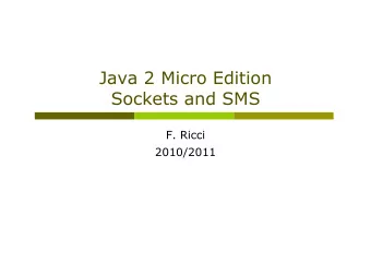 Java 2 Micro Edition  Sockets and SMS  F. Ricci  2010/2011  Content  Other Connection Types