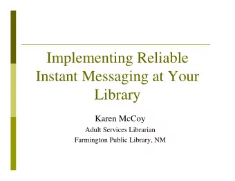 Implementing Reliable  Instant Messaging at Your  Library  Karen McCoy  Adult Services Librarian