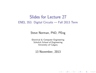 Slides for Lecture 27  ENEL 353: Digital Circuits  Fall 2013 Term  Steve Norman, PhD, PEng