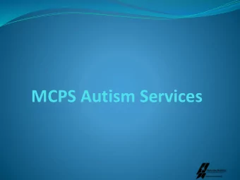 MCPS Autism Services  History and Overview of Autism Services  in MCPS  Autism Unit Overview