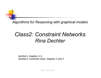 Class2: Constraint Networks  Rina Dechter  dechter1: chapters 2-3,  Dechter2: Constraint book: