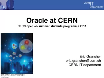 Oracle at CERN  CERN openlab summer students programme 2011  Eric Grancher  eric.grancher@cern.ch