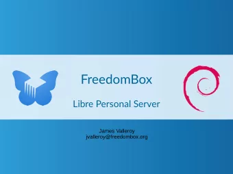 FreedomBox  Libre Personal Server  James Valleroy  jvalleroy@freedombox.org  Outline  Brief