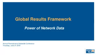 Global Results Framework  Power of Network Data  Annual Pennsylvania Statewide Conference