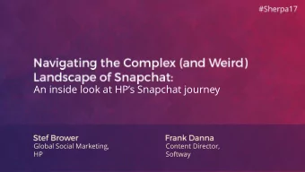 An inside look at HPs Snapchat journey  Global Social Marketing,  Content Director,  HP  Softway
