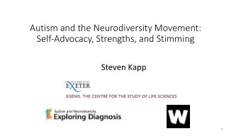 Autism and the Neurodiversity Movement:  Self-Advocacy, Strengths, and Stimming  Steven Kapp  1
