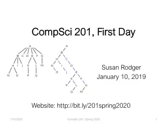 Com  ompSci  ci 201,  201, First D  Day  Susan Rodger  January 10, 2019  Website: