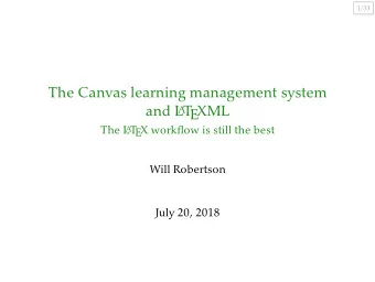 The Canvas learning management system  and L A T  EXML  The L A T  EX workflow is still the best