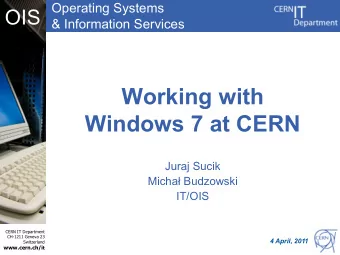 Windows 7 at CERN  Juraj Sucik  Micha Budzowski  IT/OIS  CERN IT Department  CH-1211 Geneva 23  4