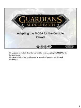 Hi, welcome to my talk.  Guardians of Middle-earth: Adapting the MOBA for the  Console Crowd  My