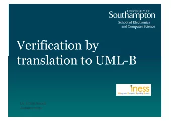 Verification by  translation to UML-B  Dr. Colin Snook  January 2010  Outline  Overview of UML-B