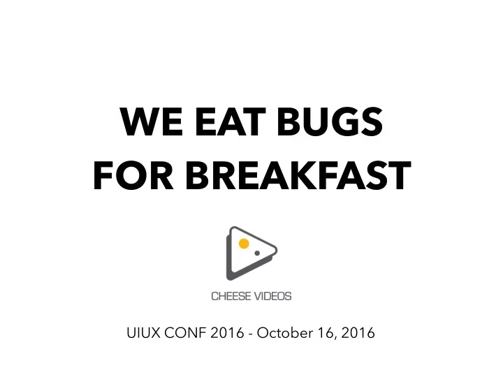 we eat bugs for breakfast