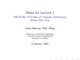Slides for Lecture 1  ENCM 501: Principles of Computer Architecture  Winter 2014 Term  Steve