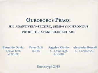 O UROBOROS P RAOS : A N ADAPTIVELY - SECURE , SEMI - SYNCHRONOUS PROOF - OF - STAKE BLOCKCHAIN
