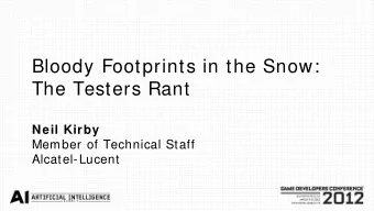Bloody Footprints in the Snow:  The Testers Rant  Neil Kirby  Member of Technical Staff