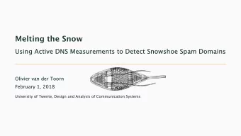 Melting the Snow  Using Active DNS Measurements to Detect Snowshoe Spam Domains  Olivier van der