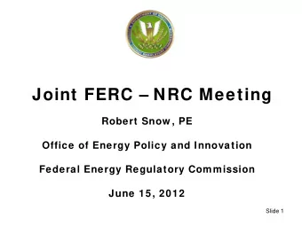 Joint FERC  NRC Meeting  Robert Snow , PE  Office of Energy Policy and Innovation  Federal