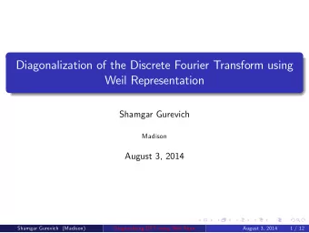 Diagonalization of the Discrete Fourier Transform using  Weil Representation  Shamgar Gurevich