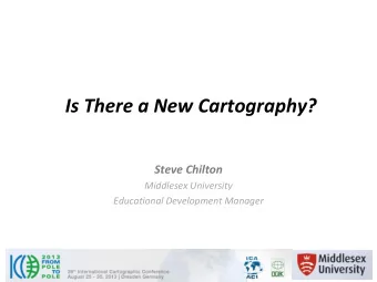 Is There a New Cartography? Steve Chilton Middlesex University Educational Development Manager