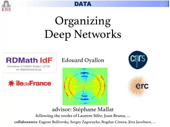 Organizing  Deep Networks  Edouard Oyallon  advisor: Stphane Mallat  following the works of