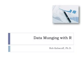 Data Munging with R  Rob Kabacoff, Ph.D.  Topics  Single dataset  subsetting data  sorting