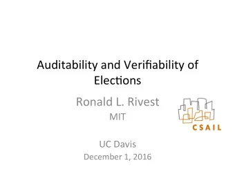 Auditability and Verifiability of Elec4ons  Ronald L. Rivest  MIT UC Davis  December 1, 2016  Have