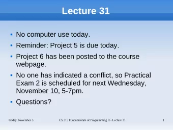 Lecture 31  No computer use today.  Reminder: Project 5 is due today.  Project 6 has been