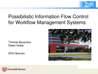 Possibilistic Information Flow Control  for Workflow Management Systems  Thomas Bauereiss  Dieter