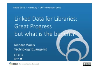 Linked Data for Libraries:  Great Progress  but what is the benefit?  Richard Wallis  Technology