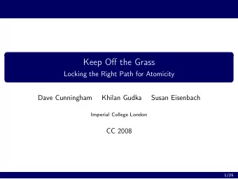Keep Off the Grass  Locking the Right Path for Atomicity  Dave Cunningham  Khilan Gudka  Susan
