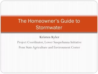 The Homeowners Guide to  Stormwater  Kristen Kyler  Project Coordinator, Lower Susquehanna