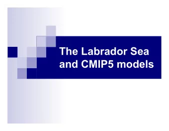 The Labrador Sea  and CMIP5 models  GENERAL OUTLINE n The Labrador Sea branch of the MOC n