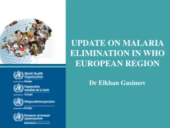 ELIMINATION IN WHO  EUROPEAN REGION  Dr Elkhan Gasimov  Malaria Policy Advisory Committee 16-18