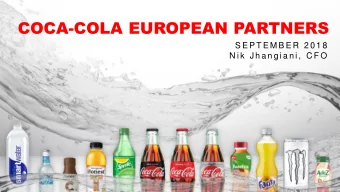 COCA-COLA EUROPEAN PARTNERS  S E P T E M B E R  2 0 1 8  N i k  J h a n g i a n i ,  C F O  1