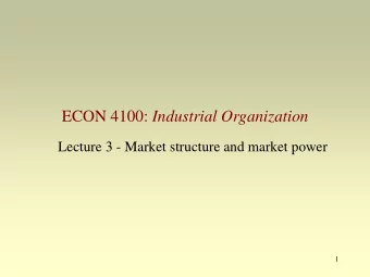 ECON 4100: Industrial Organization  Lecture 3 - Market structure and market power  1  Introduction
