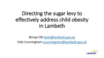effectively address child obesity  in  in Lambeth  Bimpe Oki boki@lambeth.gov.uk  Vida Cunningham