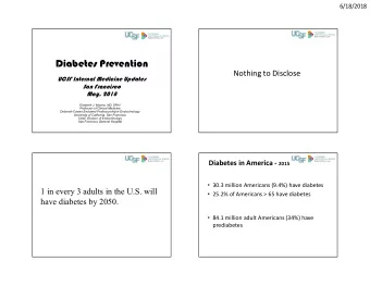 Diabetes Prevention  Nothing to Disclose  UCSF Internal Medicine Updates  San Francisco  May, 2018