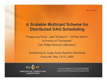 A Scalable Multicast Scheme for  Distributed DAG Scheduling Fengguang Song 1 , Jack Dongarra 1,2 ,