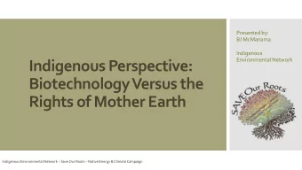 Indigenous Perspective:  Biotechnology Versus the  Rights of Mother Earth Indigenous Environmental