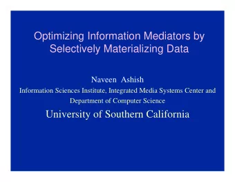 Optimizing Information Mediators by  Selectively Materializing Data  Naveen  Ashish  Information