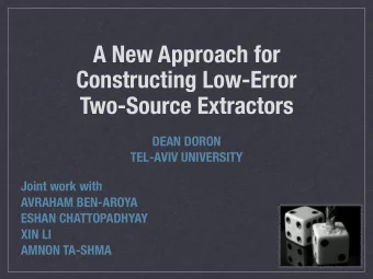 A New Approach for Constructing Low-Error   Two-Source Extractors  DEAN DORON  TEL-AVIV
